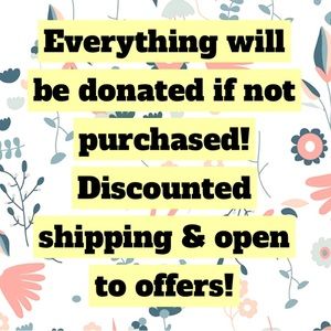 Everything will be donated if not purchased! Open to offers 😊